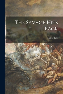 The Savage Hits Back by Lips, Julius 1895-1950