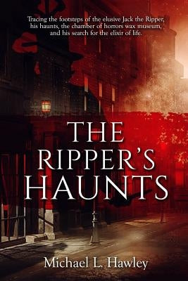 The Ripper's Haunts by Hawley, Michael L.