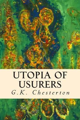 Utopia of Usurers by Chesterton, G. K.