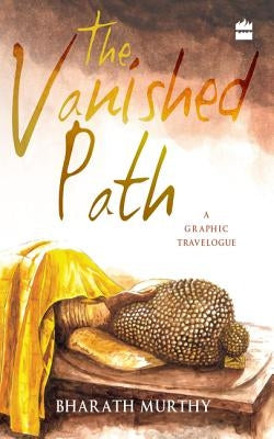 The Vanished Path: A Graphic Travelogue by Murthy, Bharath