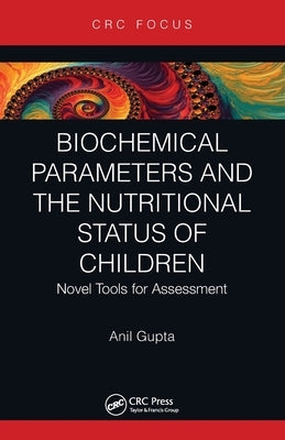 Biochemical Parameters and the Nutritional Status of Children: Novel Tools for Assessment by Gupta, Anil