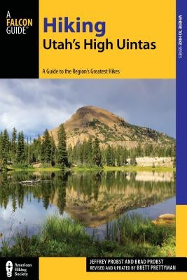 Hiking Utah's High Uintas: A Guide to the Region's Greatest Hikes, 2nd Edition by Prettyman, Brett