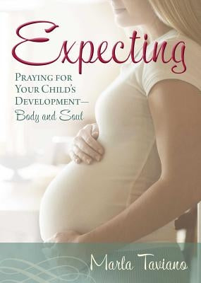 Expecting: Praying for Your Child's Development--Body and Soul by Taviano, Marla