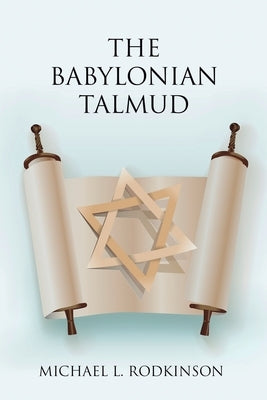 The Babylonian Talmud by Rodkinson, Michael L.