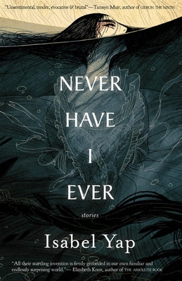 Never Have I Ever: Stories by Yap, Isabel