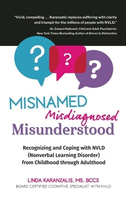 Misnamed, Misdiagnosed, Misunderstood: Recognizing and Coping with NVLD (Nonverbal Learning Disorder) from Childhood Through Adulthood by Karanzalis, Linda