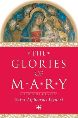 The Glories of Mary by Liguori, Alphonsus