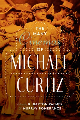 The Many Cinemas of Michael Curtiz by Palmer, R. Barton
