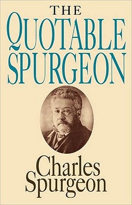 The Quotable Spurgeon by Spurgeon, Charles Haddon