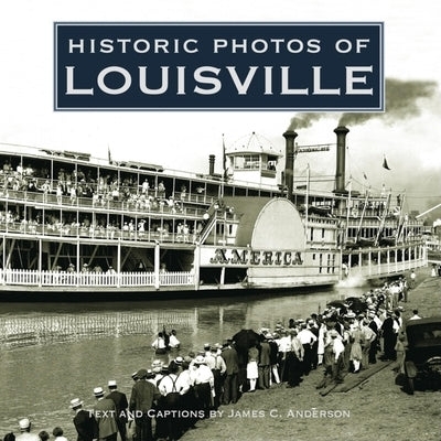 Historic Photos of Louisville by Anderson, James C.