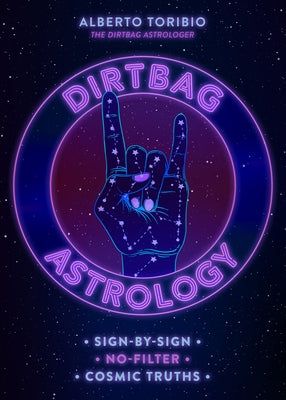 Dirtbag Astrology: Sign-By-Sign No-Filter Cosmic Truths by Toribio, Alberto