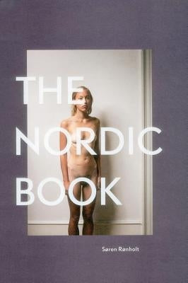 The Nordic Book: An Unpolished Journey in Nordic Identity and Life by R&#248;nholt, S&#248;ren