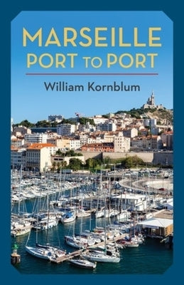 Marseille, Port to Port by Kornblum, William