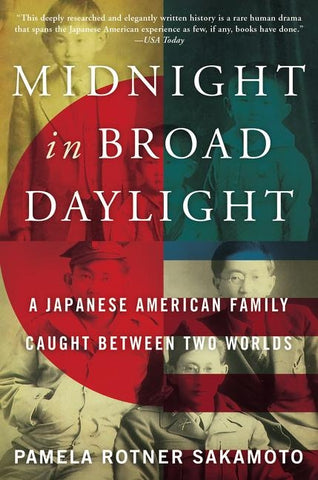 Midnight in Broad Daylight: A Japanese American Family Caught Between Two Worlds by Sakamoto, Pamela Rotner