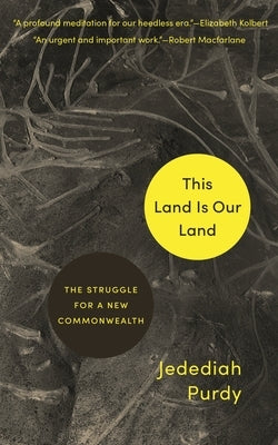 This Land Is Our Land: The Struggle for a New Commonwealth by Purdy, Jedediah