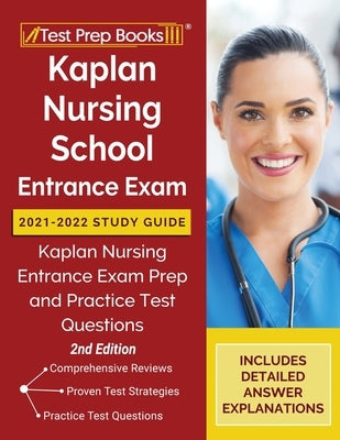 Kaplan Nursing School Entrance Exam 2021-2022 Study Guide: Kaplan Nursing Entrance Exam Prep and Practice Test Questions [2nd Edition] by Tpb Publishing