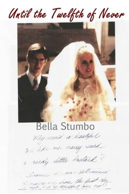 Until the Twelfth of Never: Should Betty Broderick ever be free? by Stumbo, Bella