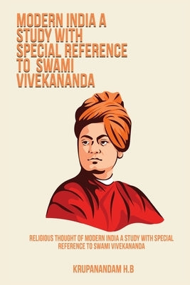 Religious thought of modern India a study with special reference to swami vivekananda by H. B., Krupanandam