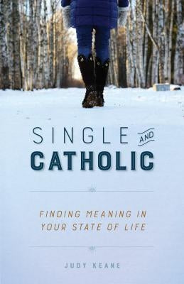 Single and Catholic by Keane, Judy