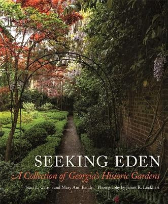 Seeking Eden: A Collection of Georgia's Historic Gardens by Catron, Staci L.