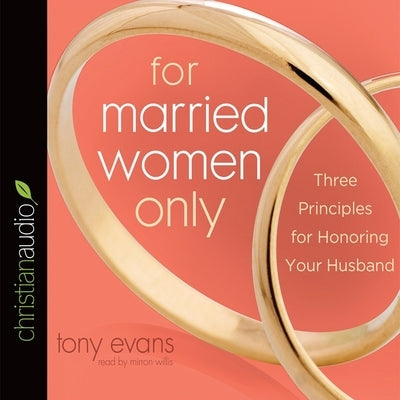 For Married Women Only: Three Principles for Honoring Your Husband by Evans, Tony