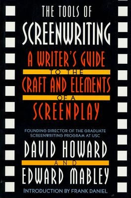 The Tools of Screenwriting: A Writer's Guide to the Craft and Elements of a Screenplay by Howard, David
