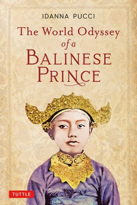 The World Odyssey of a Balinese Prince by Pucci, Idanna