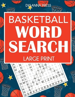 Basketball Word Search: Large Print Word Search Featuring Favorite Players, Teams, and Game Terms by Dylanna Press