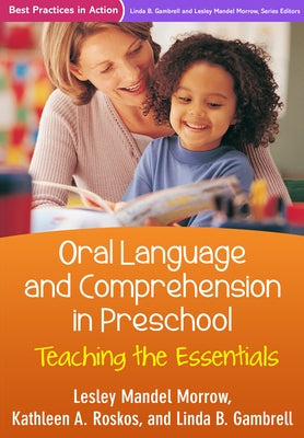 Oral Language and Comprehension in Preschool: Teaching the Essentials by Morrow, Lesley Mandel