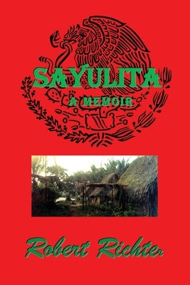 Sayulita: Mexico's Lost Coastal Village Culture by Richter, Robert