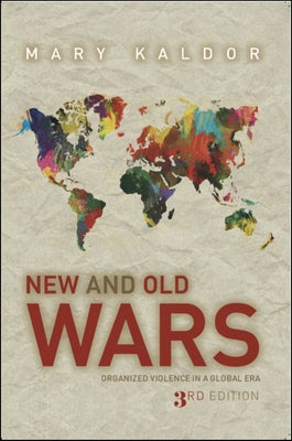 New & Old Wars: Organized Violence in a Global Era by Kaldor, Mary
