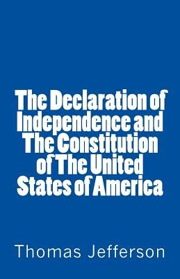 The Declaration of Independence and The Constitution of The United States of America by Jefferson, Thomas