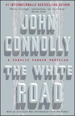 The White Road: A Charlie Parker Thriller by Connolly, John