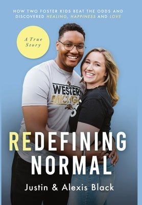 Redefining Normal: How Two Foster Kids Beat The Odds and Discovered Healing, Happiness and Love by Black, Alexis