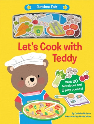 Let's Cook with Teddy: With 20 Colorful Felt Play Pieces by McLean, Danielle