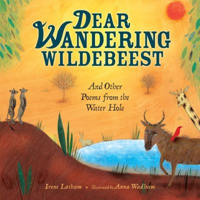 Dear Wandering Wildebeest: And Other Poems from the Water Hole by Latham, Irene