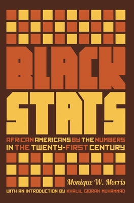 Black Stats: African Americans by the Numbers in the Twenty-First Century by Morris, Monique W.