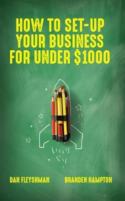 How To Set-Up Your Business For Under $1000 by Hampton, Branden