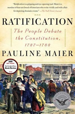 Ratification: The People Debate the Constitution, 1787-1788 by Maier, Pauline