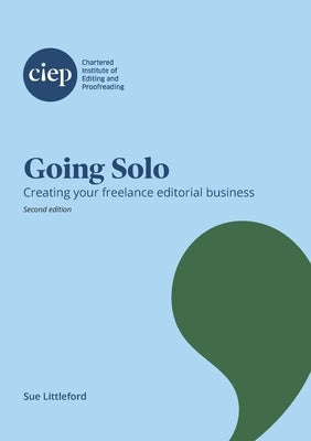 Going Solo: Creating your freelance editorial business by Littleford, Sue