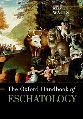 The Oxford Handbook of Eschatology by Walls, Jerry L.