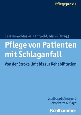 Pflege Von Patienten Mit Schlaganfall: Von Der Stroke Unit Bis Zur Rehabilitation by Cassier-Woidasky, Anne-Kathrin