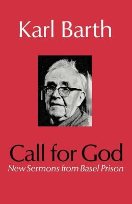 Call for God: New Sermons from Basel Prison by Barth, Karl