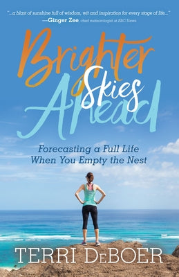 Brighter Skies Ahead: Forecasting a Full Life When You Empty the Nest by DeBoer, Terri