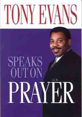 Tony Evans Speaks Out on Prayer by Evans, Tony