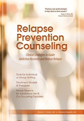 Relapse Prevention Counseling: Clinical Strategies to Guide Addiction Recovery and Reduce Relapse by Daley, Dennis C.
