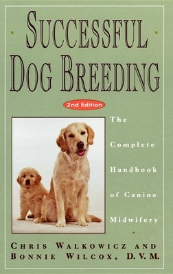 Successful Dog Breeding: The Complete Handbook of Canine Midwifery by Walkowicz, Chris