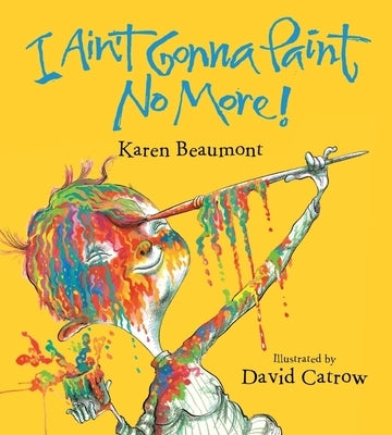 I Ain't Gonna Paint No More! Board Book by Beaumont, Karen