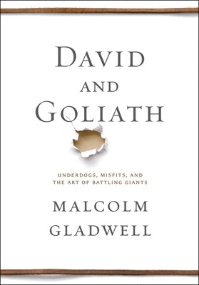 David and Goliath: Underdogs, Misfits, and the Art of Battling Giants by Gladwell, Malcolm