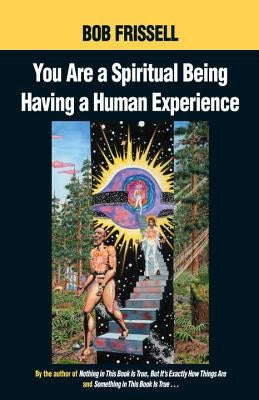 You Are a Spiritual Being Having a Human Experience by Frissell, Bob